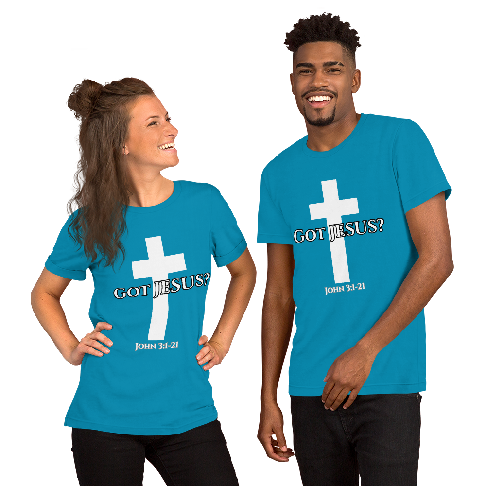 Got JESUS? Cross (John 3:1-20) - Unisex Short Sleeve T-Shirt